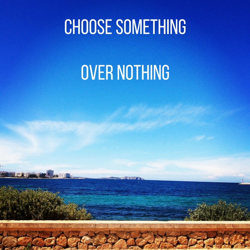 Choose Something Over nothing quote with blue skies and sun
